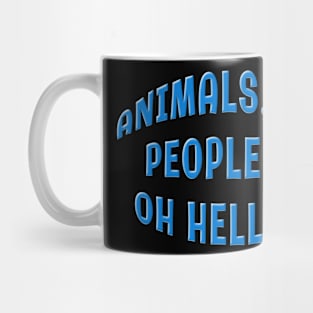 ANIMALS YES PEOPLE OH HELL NO Mug